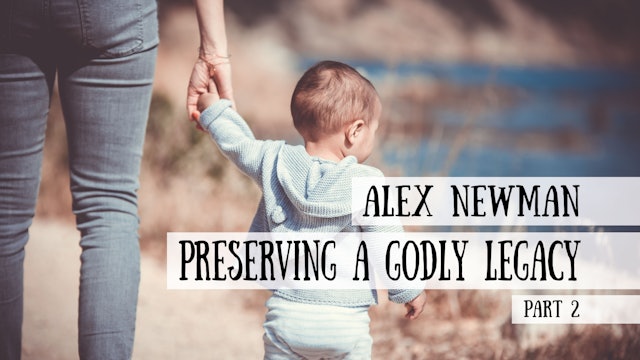Preserving a Godly Legacy - Alex Newman,  Part 2
