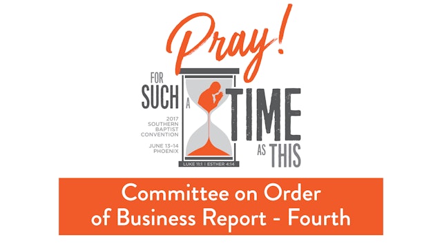 SBC17 | 28 - Committee on Order of Business Report - Fourth