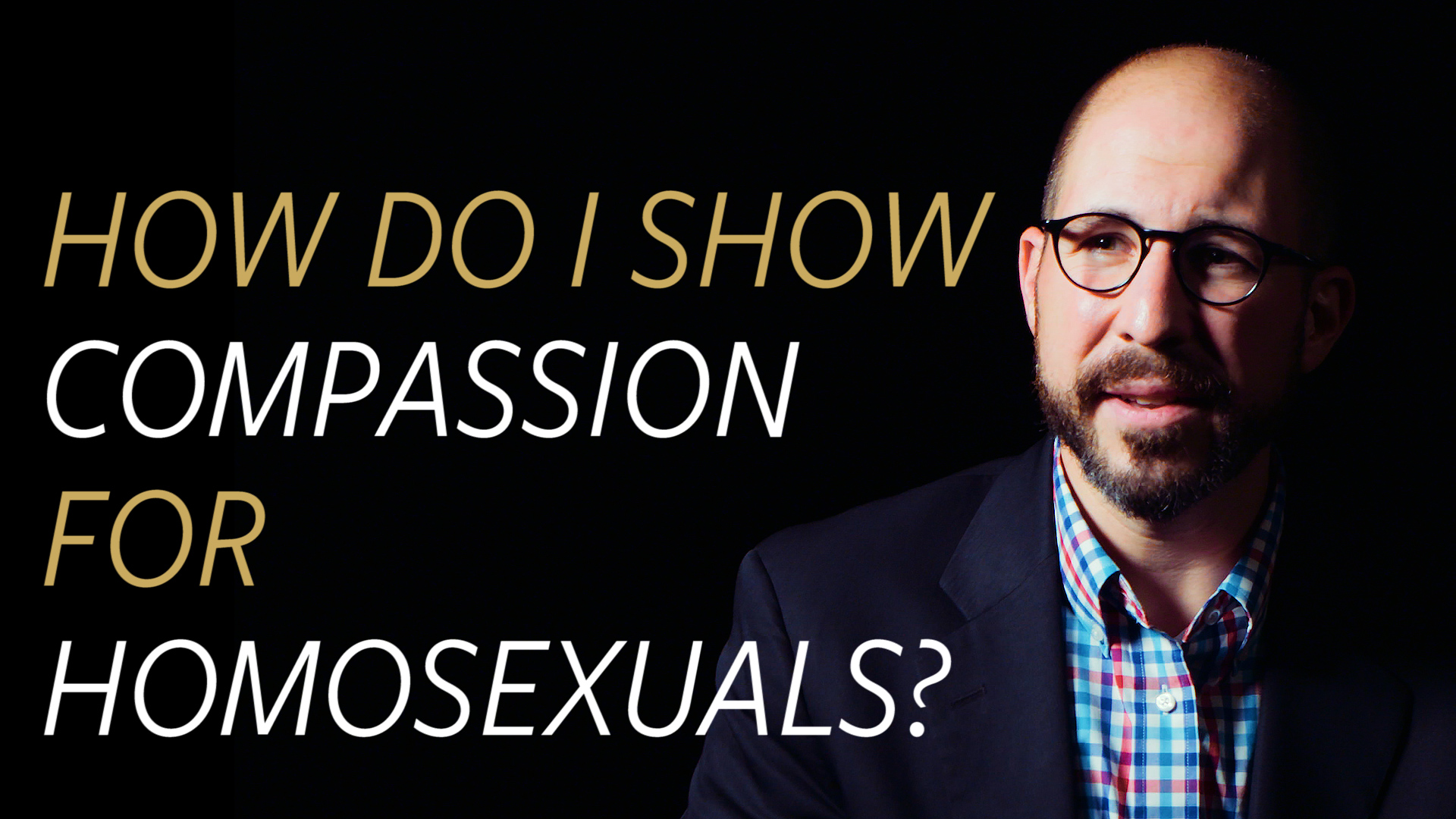 How do I Show Compassion for Homosexuals Without Condoning Their Sin?