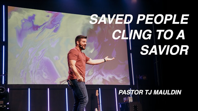 Saved People Cling To A Savior