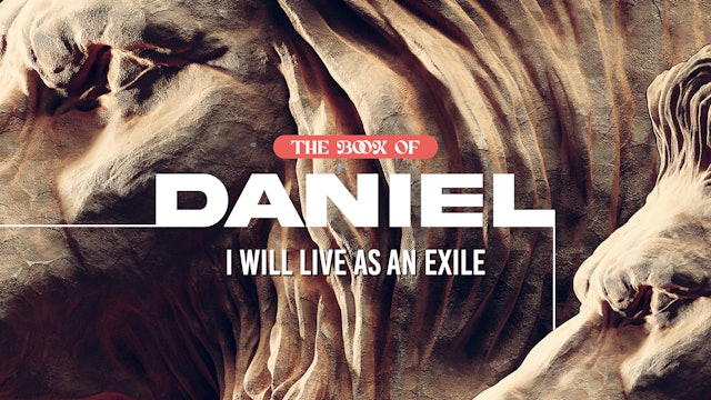 Daniel: I Will Live as an Exile