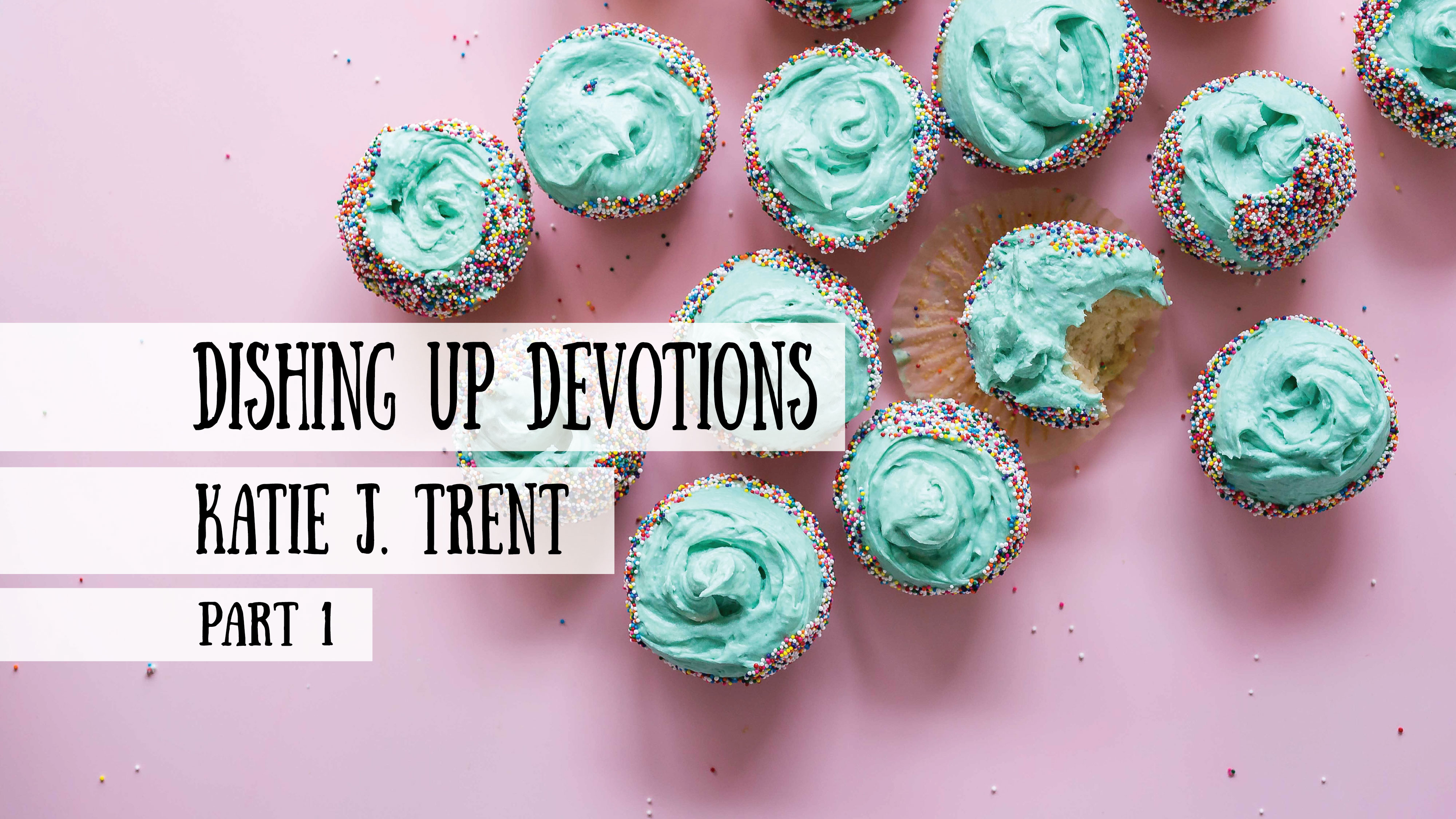 Dishing Up Devotions - Katie J. Trent, Part 1