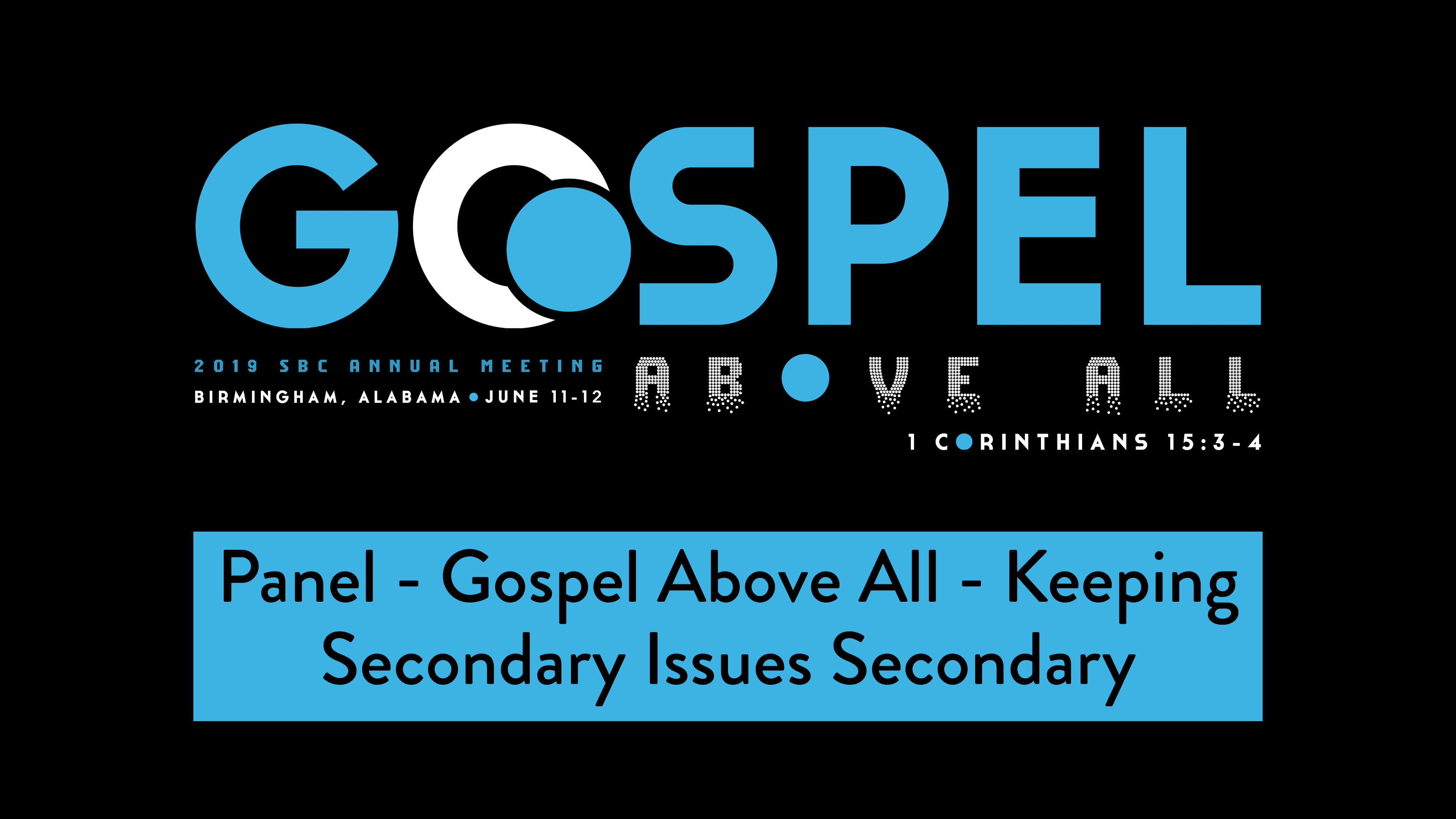 SBC19 | 28 - Panel - Gospel Above All - Keeping Secondary Issues Secondary
