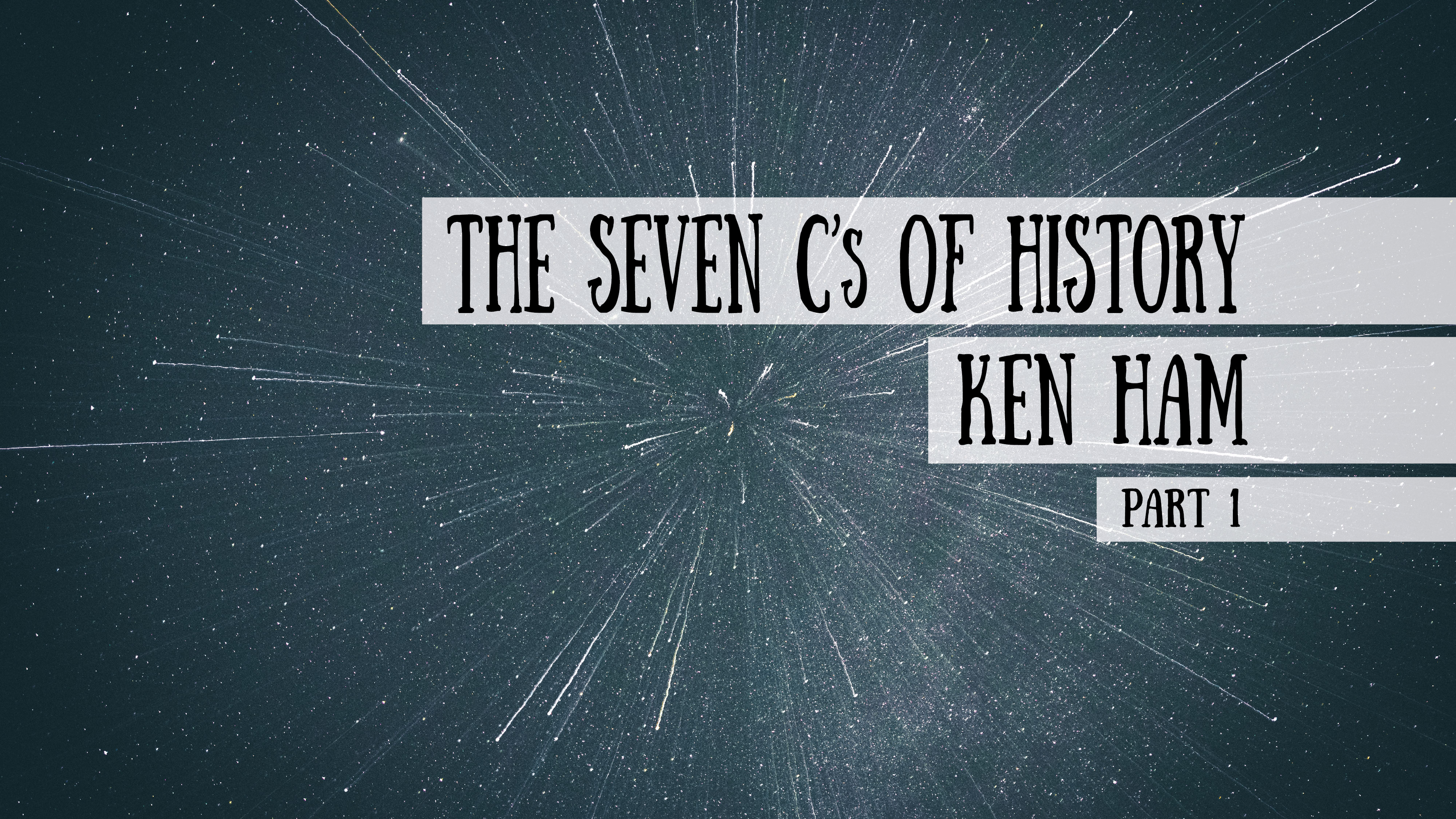 The Seven C's of History - Ken Ham, Part 3