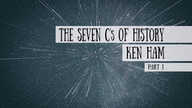 The Seven C's of History - Ken Ham, P...