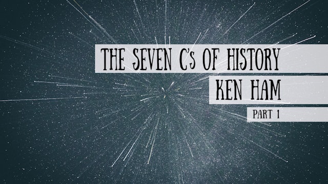 The Seven C's of History - Ken Ham, Part 3