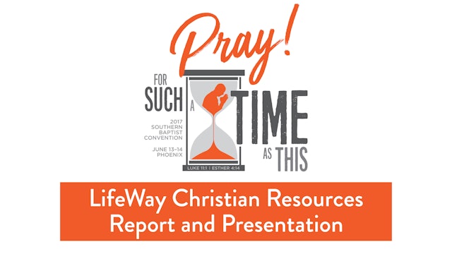 SBC17 | 40 - LifeWay Christian Resources Report and Presentation