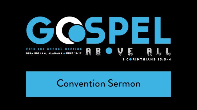 SBC19 | 32 - Convention Sermon