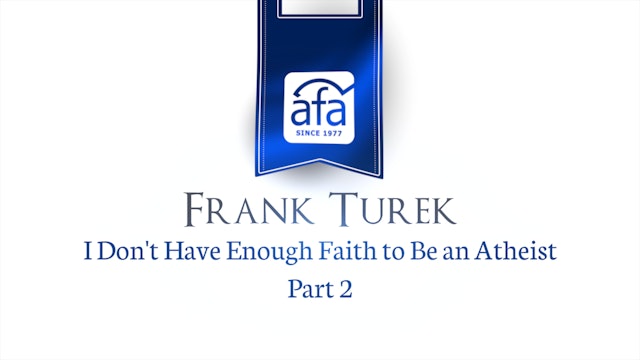 I Don't Have Enough Faith to Be an Atheist - Frank Turek Part 2