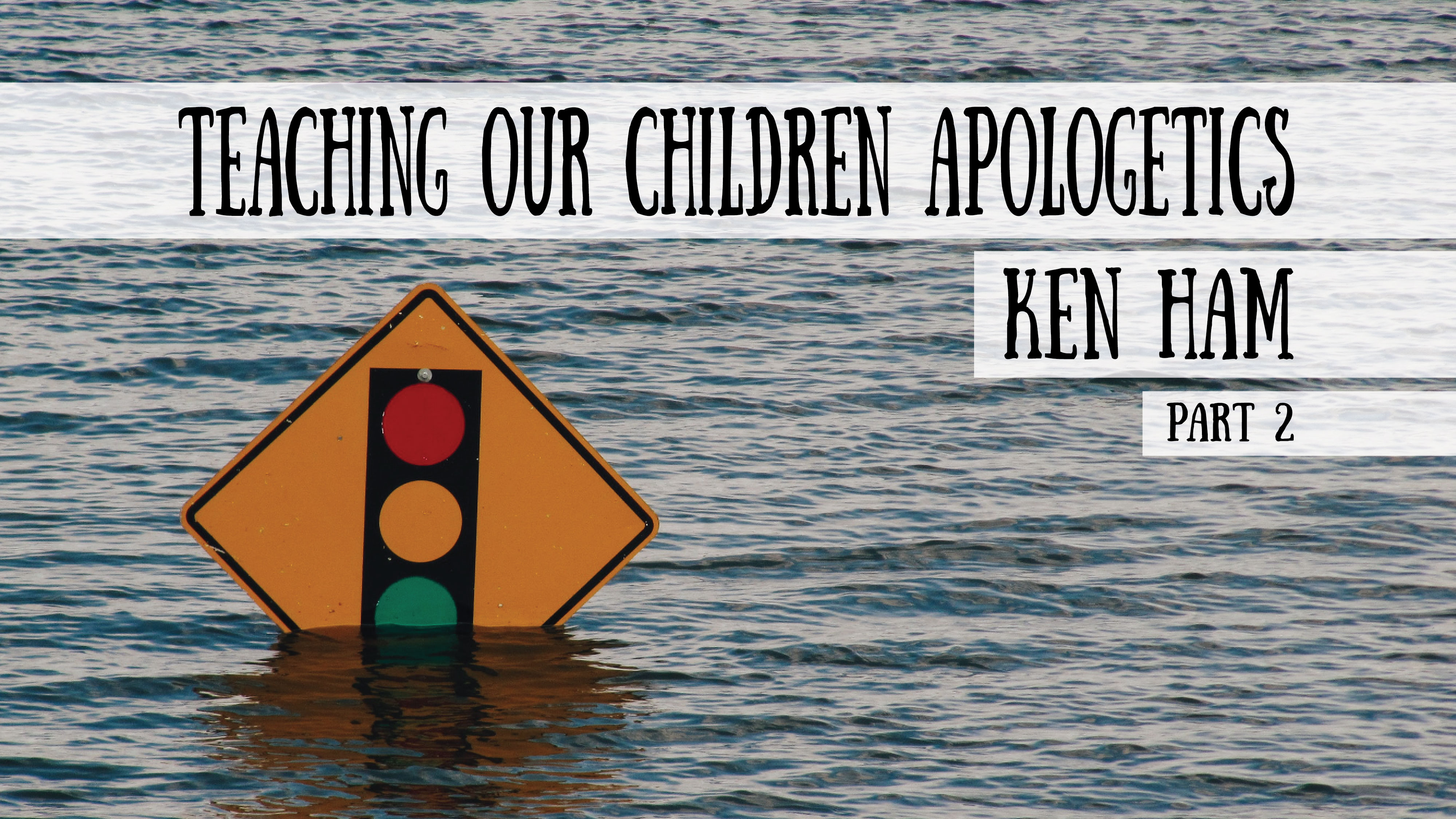 Teaching our Children Apologetics - Ken Ham, Part 2