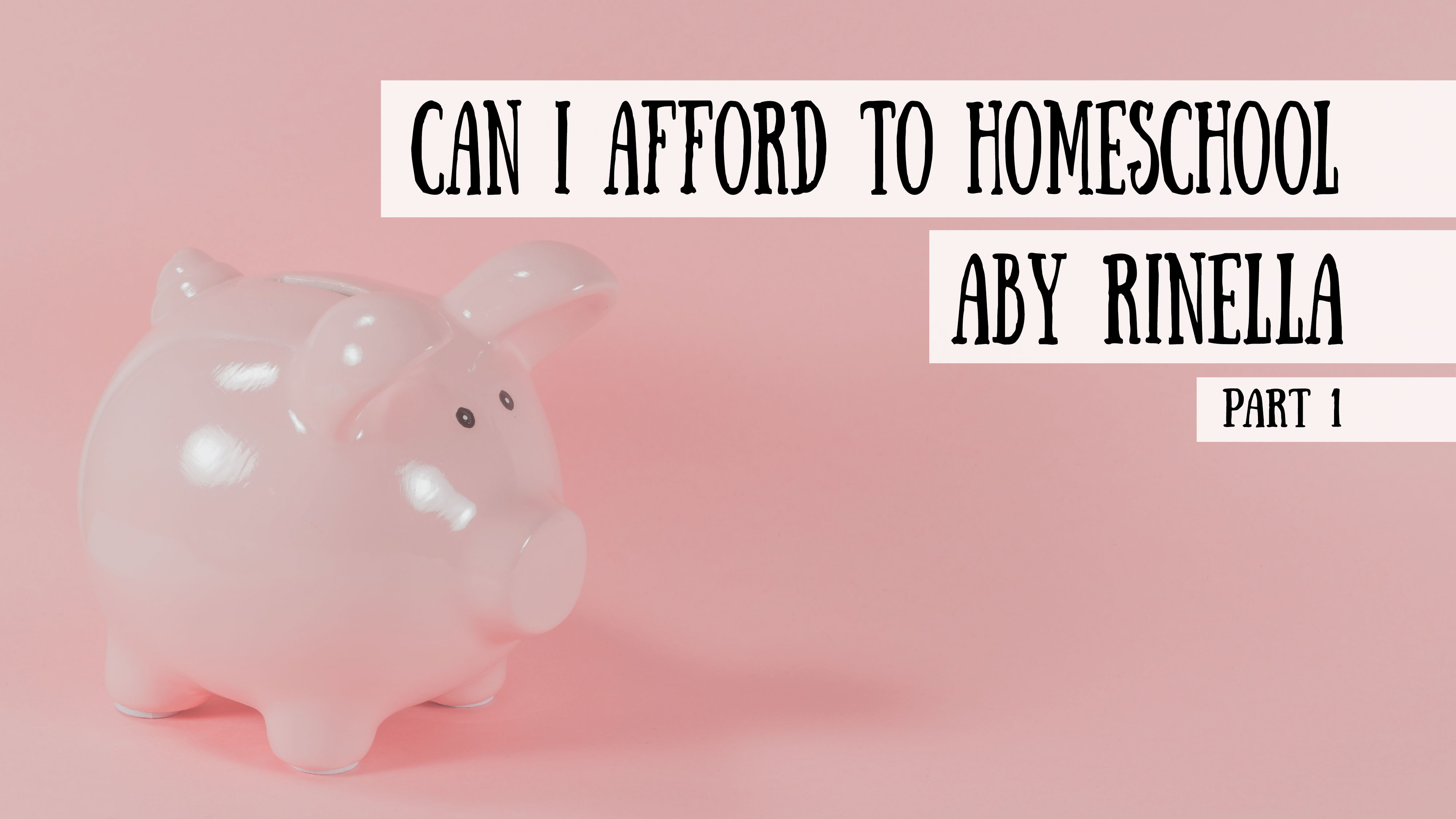 Can I Afford to Homeschool? Aby Rinella on Homeschooling and Money, Part 1