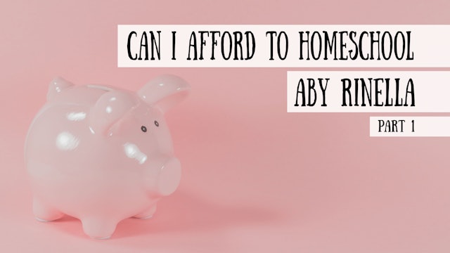 Can I Afford to Homeschool? Aby Rinella on Homeschooling and Money, Part 1