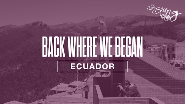 BACK WHERE WE BEGAN- ECUADOR