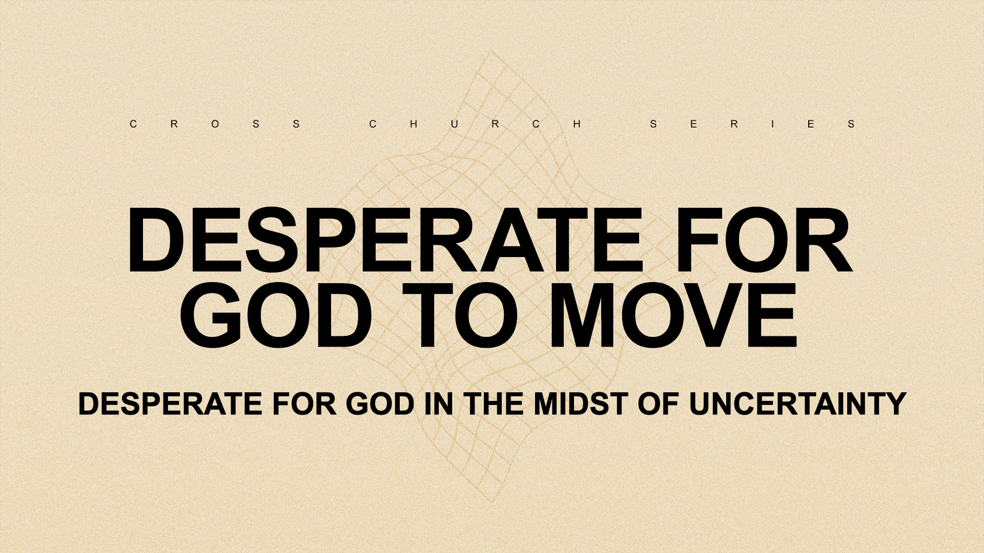 Desperate for God in the Midst of Uncertainty