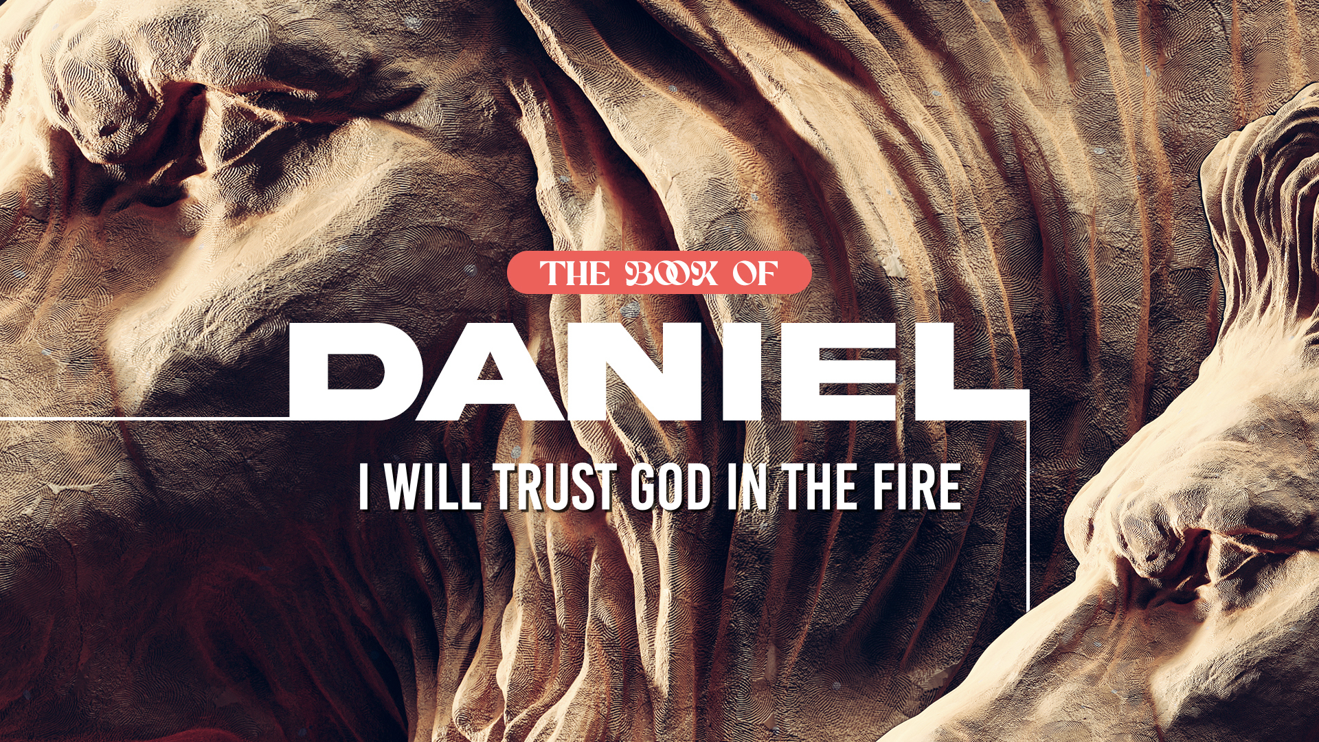 Daniel: I Will Trust God in the Fire