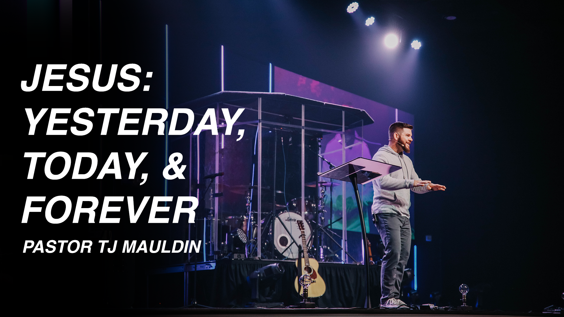 Jesus - Yesterday, Today, & Forever
