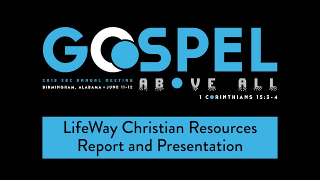 SBC19 | 36 - LifeWay Christian Resources Report and Presentation