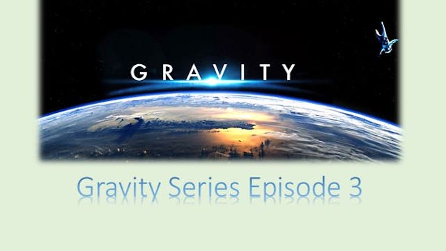 Gravity Series Episode 3: Final Theor...