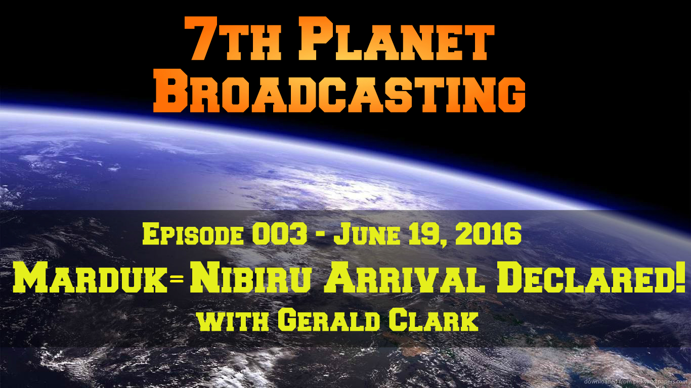 Marduk = Nibiru Arrival Declared! with Gerald Clark