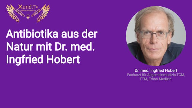 Antibiotika aus der Natur mit Dr. med. Ingfried Hobert