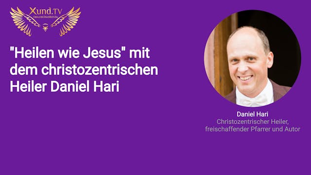 "Heilen wie Jesus" mit dem christozentrischen Heiler Daniel Hari