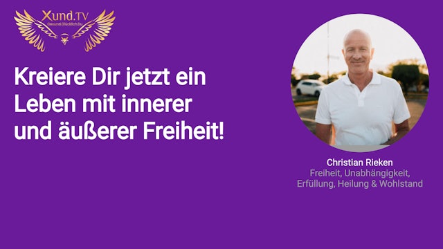 Christian Rieken - Freiheit + Unabhängigkeit + Erfüllung + Heilung + Wohlstand