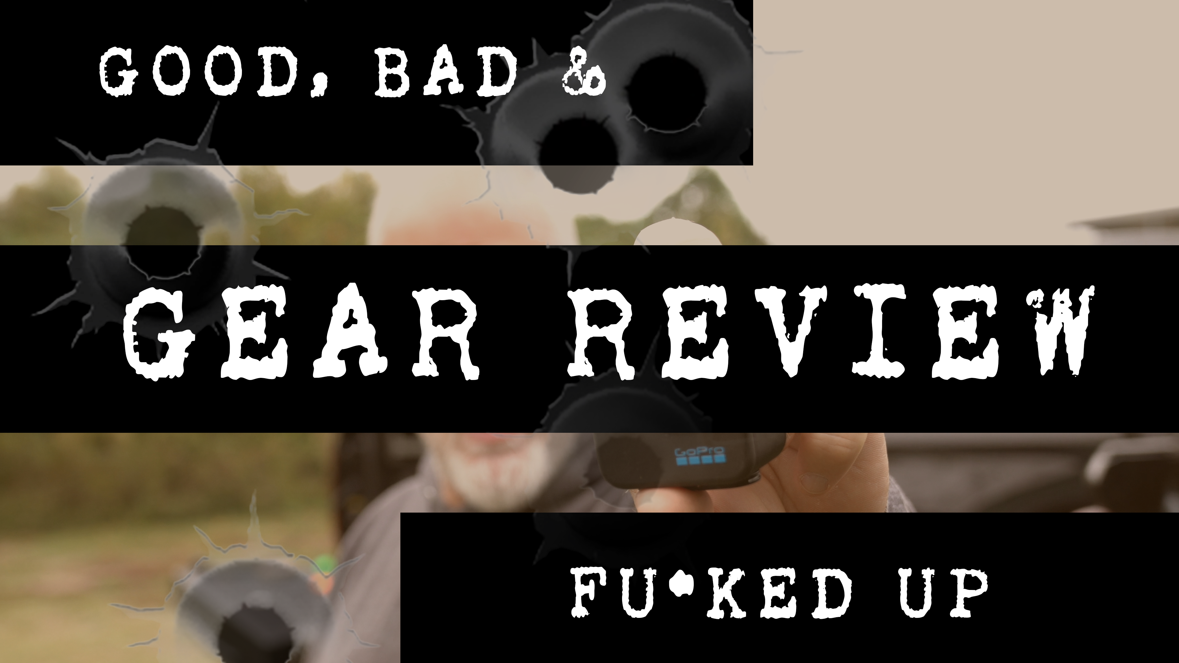 Good Bad & Fu*ked Up -Shot GoPro