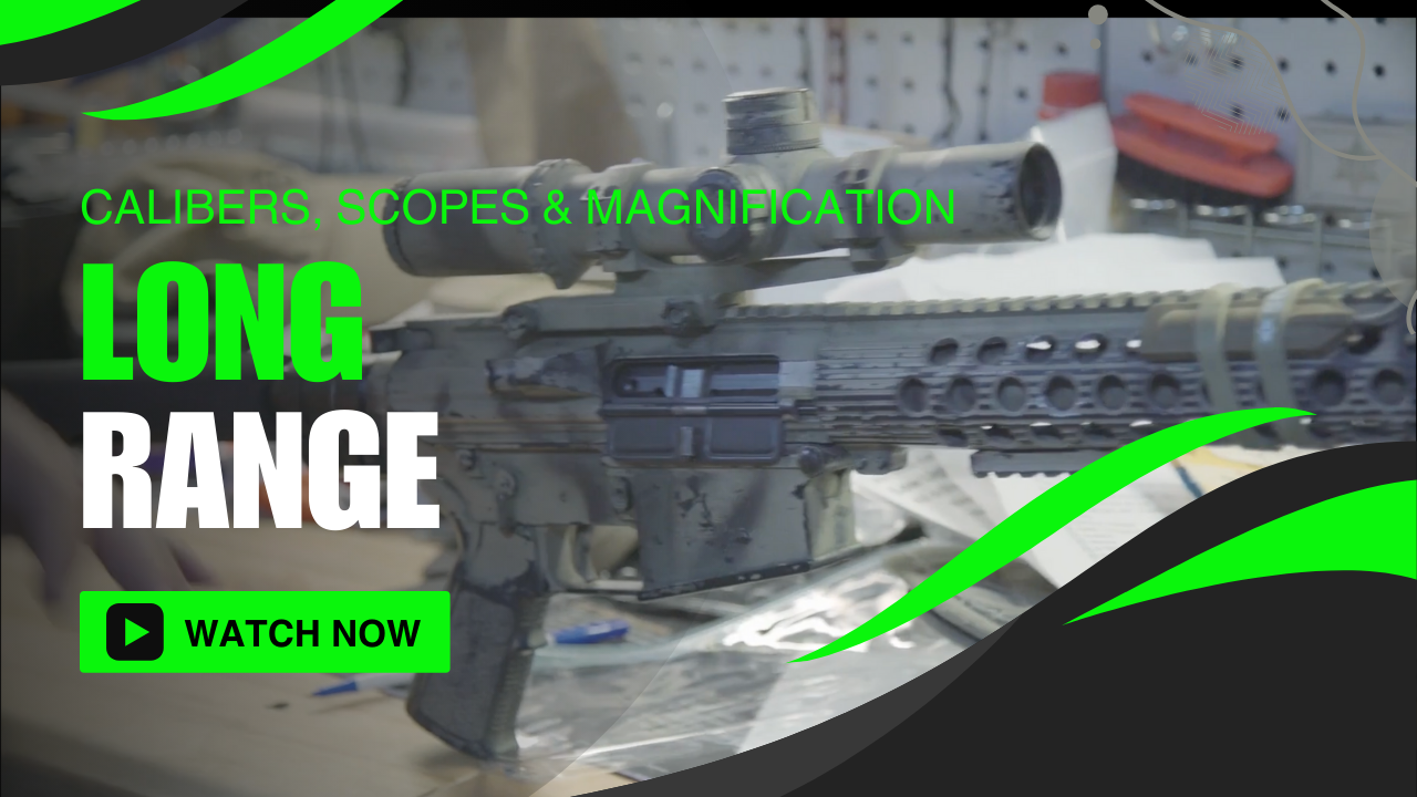 LONG RANGE: Calibers, Scopes & Magnification