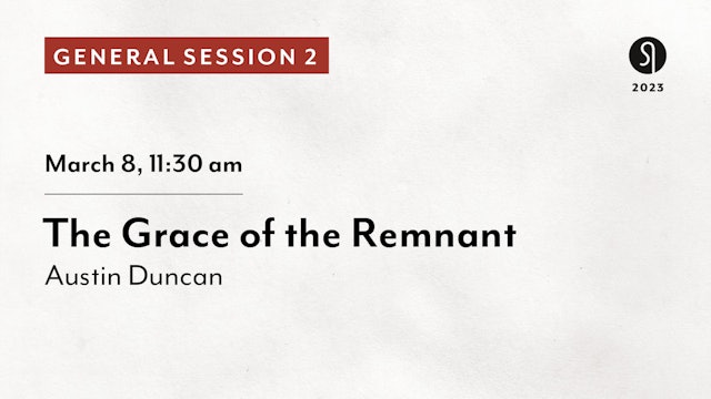 General Session 2: The Grace of the Remnant - Austin Duncan