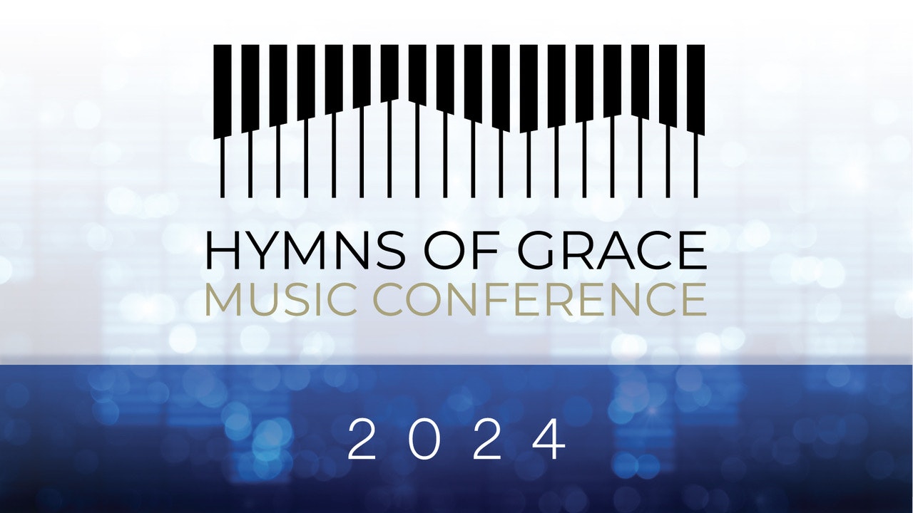 Hymns of Grace Music Conference 2024