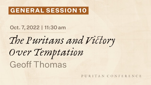 General Session 10: The Puritans and Victory Over Tempatation - Geoff Thomas