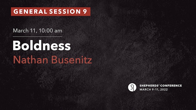 General Session 9: Boldness - Nathan Busenitz 