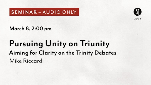 Pursuing Unity on Triunity - Mike Riccardi (Audio Only)