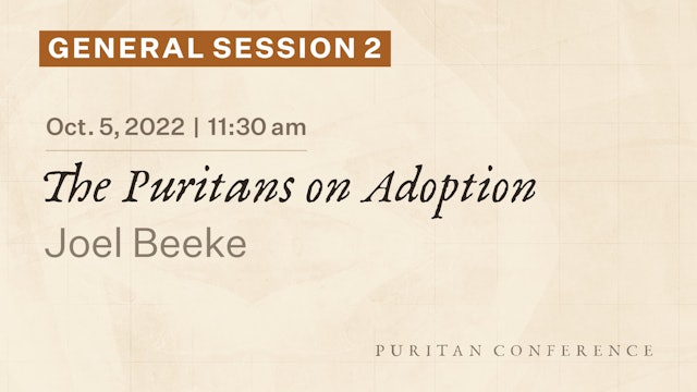 General Session 2: The Puritans on Adoption - Joel Beeke