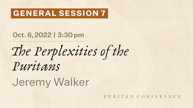 General Session 7: The Perplexities of the Puritans - Jeremy Walker
