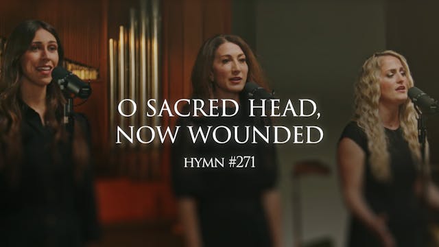 O Sacred Head, Now Wounded (Hymn 271)