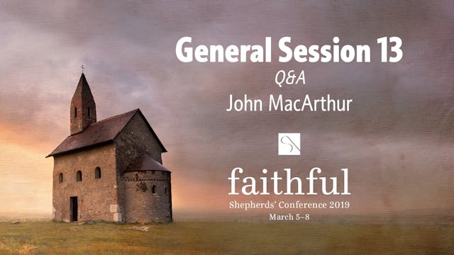 General Session 13 Q&A - John MacArth...