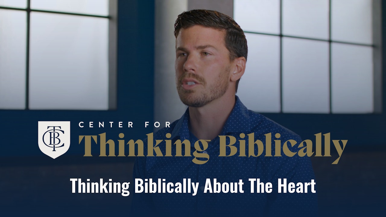 Thinking Biblically about the Heart
