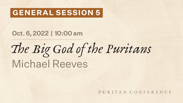 General Session 5: The Big God of the Puritans - Michael Reeves
