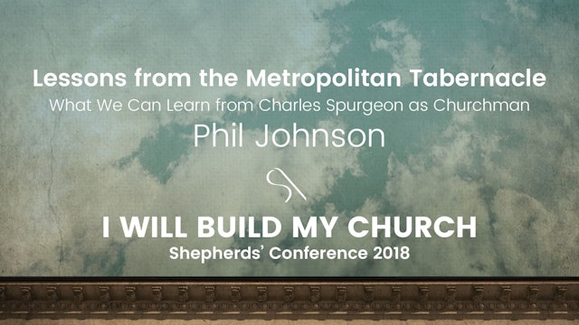 Seminar Session: Lessons from the Metropolitan Tabernacle - Phil Johnson