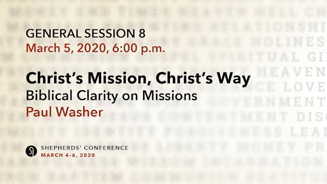 General Session 8: Christ's Mission, Christ's Way - Paul Washer