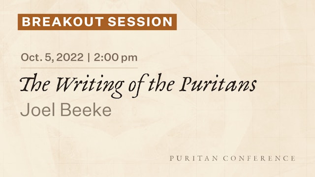 Breakout Session: The Writing of the Puritans - Joel Beeke