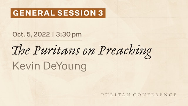 General Session 3: The Puritans on Preaching - Kevin DeYoung
