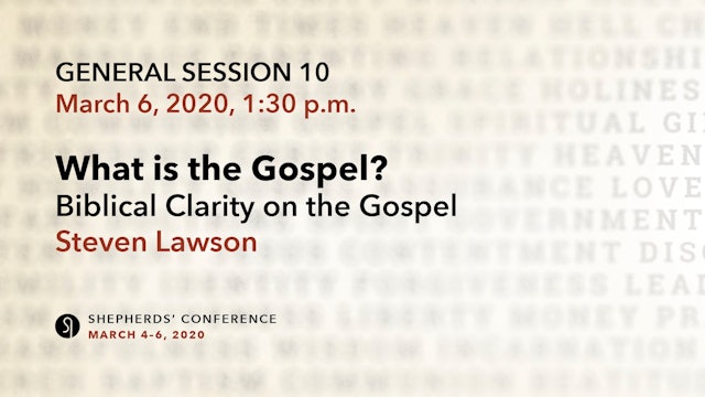 General Session 10: What is the Gospel? - Steve Lawson