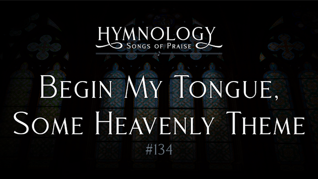 Begin My Tongue, Some Heavenly Theme ...