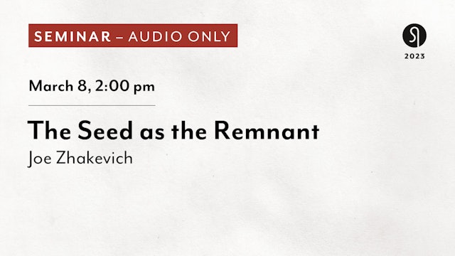 The Seed as the Remnant - Joe Zhakevich (Audio Only)