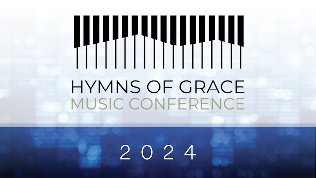 March 5, 2024 - Hymns of Grace Music Conference at 1:45 p.m.