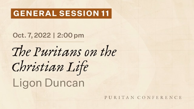 General Session 11: The Puritans on the Christian Life - Ligon Duncan