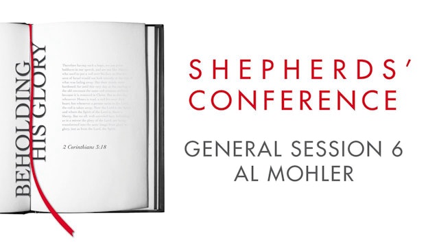 General Session 6: Suppressing the Truth in Unrighteousness - Al Mohler
