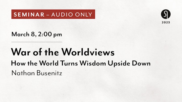 War of the Worldviews - Nathan Busenitz (Audio Only)